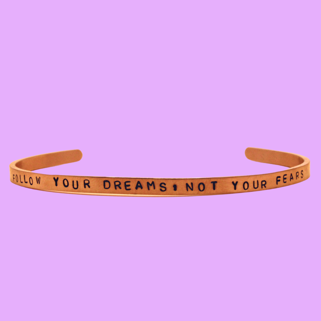 Follow your dreams, not your fears Cuff Bracelet